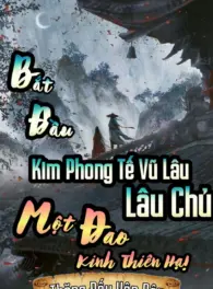 Ảnh truyện Bắt Đầu Kim Phong Tế Vũ Lâu Chủ, Một Đao Kinh Thiên Hạ