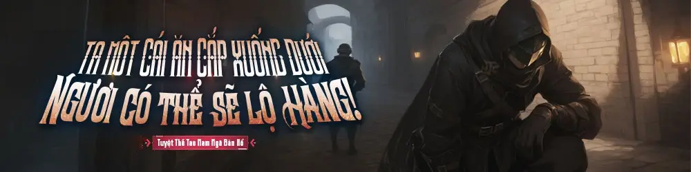 Banner truyện Ta Một Cái Ăn Cắp Xuống Dưới, Ngươi Có Thể Sẽ Lộ Hàng!
